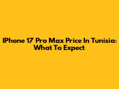 IPhone 17 Pro Max Price In Tunisia: What To Expect