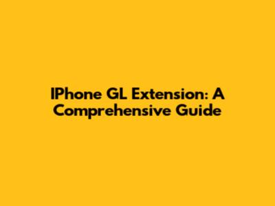 IPhone GL Extension: A Comprehensive Guide