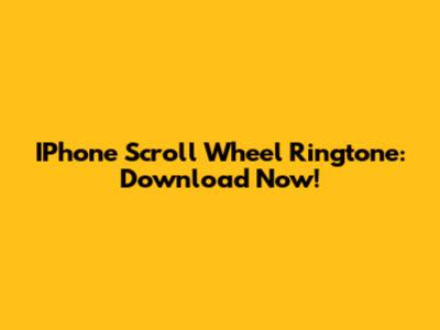 IPhone Scroll Wheel Ringtone: Download Now!