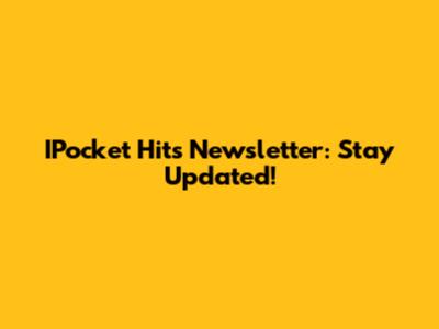 IPocket Hits Newsletter: Stay Updated!