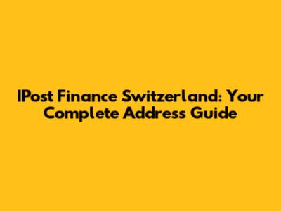 IPost Finance Switzerland: Your Complete Address Guide