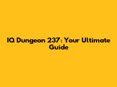 IQ Dungeon 237: Your Ultimate Guide
