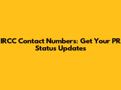 IRCC Contact Numbers: Get Your PR Status Updates