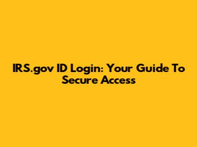 IRS.gov ID Login: Your Guide To Secure Access