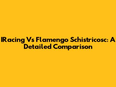 IRacing Vs Flamengo Schistricosc: A Detailed Comparison