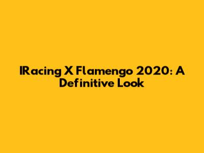 IRacing X Flamengo 2020: A Definitive Look
