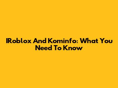 IRoblox And Kominfo: What You Need To Know
