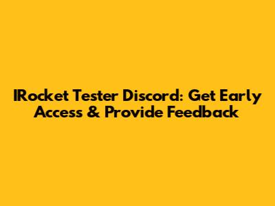 IRocket Tester Discord: Get Early Access & Provide Feedback