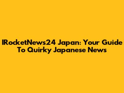 IRocketNews24 Japan: Your Guide To Quirky Japanese News