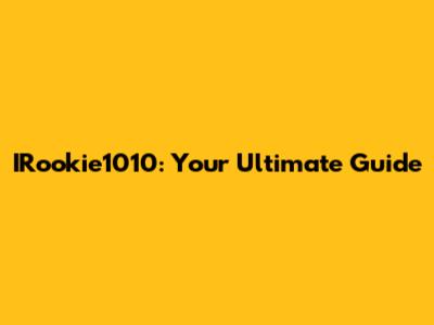 IRookie1010: Your Ultimate Guide
