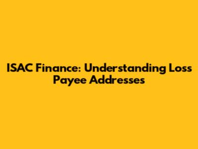 ISAC Finance: Understanding Loss Payee Addresses