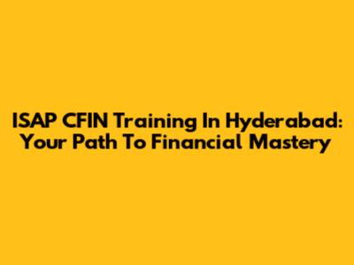 ISAP CFIN Training In Hyderabad: Your Path To Financial Mastery
