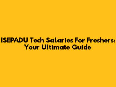 ISEPADU Tech Salaries For Freshers: Your Ultimate Guide