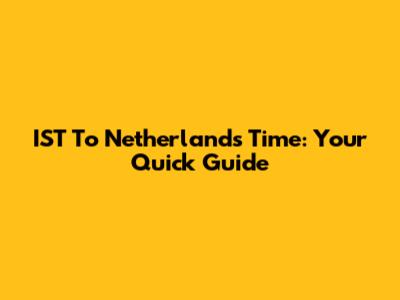 IST To Netherlands Time: Your Quick Guide