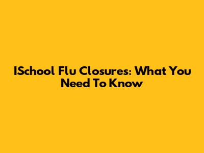 ISchool Flu Closures: What You Need To Know
