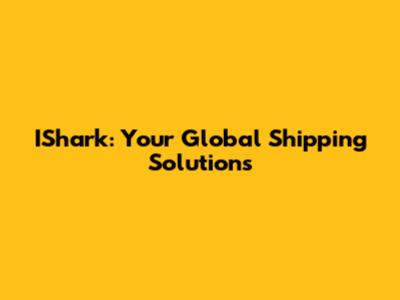 IShark: Your Global Shipping Solutions