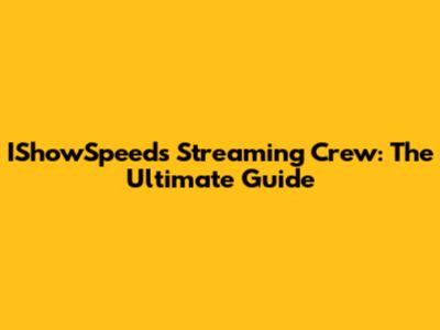 IShowSpeed's Streaming Crew: The Ultimate Guide