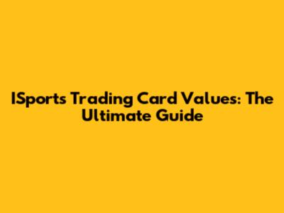 ISports Trading Card Values: The Ultimate Guide