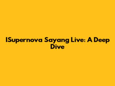 ISupernova Sayang Live: A Deep Dive