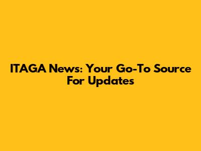 ITAGA News: Your Go-To Source For Updates