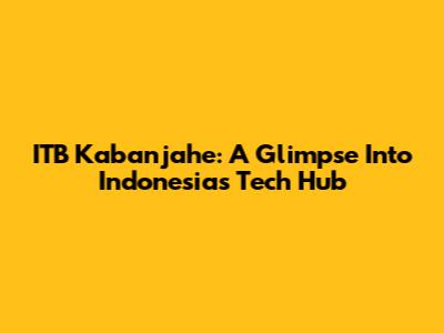 ITB Kabanjahe: A Glimpse Into Indonesia's Tech Hub