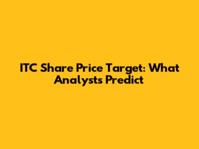 ITC Share Price Target: What Analysts Predict