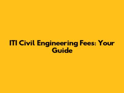 ITI Civil Engineering Fees: Your Guide