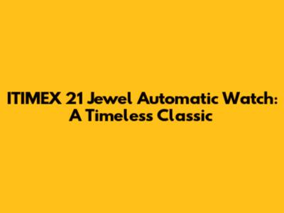 ITIMEX 21 Jewel Automatic Watch: A Timeless Classic