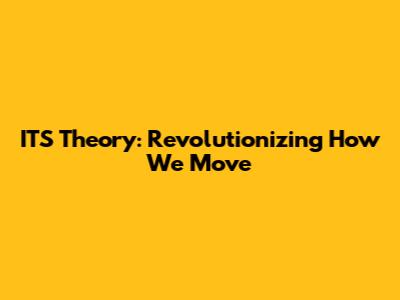 ITS Theory: Revolutionizing How We Move