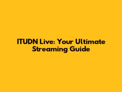 ITUDN Live: Your Ultimate Streaming Guide