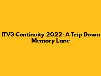 ITV3 Continuity 2022: A Trip Down Memory Lane
