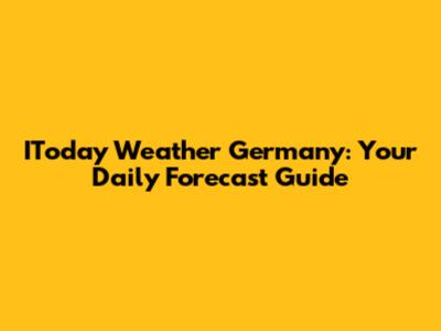 IToday Weather Germany: Your Daily Forecast Guide