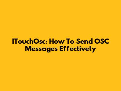 ITouchOsc: How To Send OSC Messages Effectively