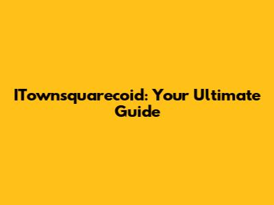 ITownsquarecoid: Your Ultimate Guide