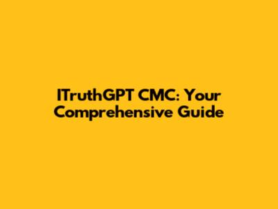 ITruthGPT CMC: Your Comprehensive Guide