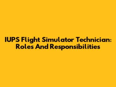 IUPS Flight Simulator Technician: Roles And Responsibilities