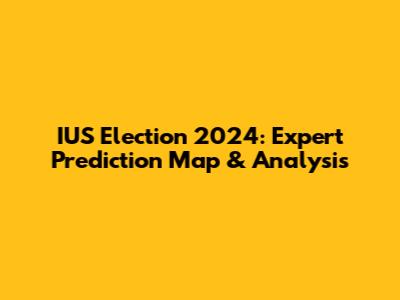 IUS Election 2024: Expert Prediction Map & Analysis