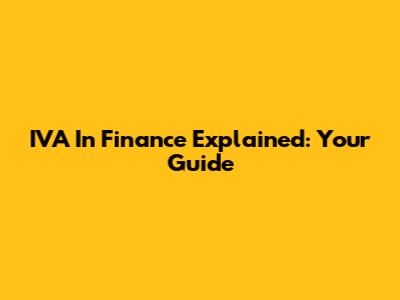 IVA In Finance Explained: Your Guide