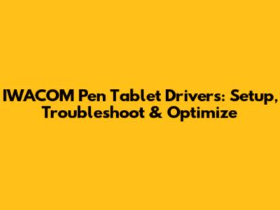 IWACOM Pen Tablet Drivers: Setup, Troubleshoot & Optimize