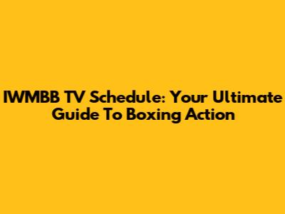 IWMBB TV Schedule: Your Ultimate Guide To Boxing Action