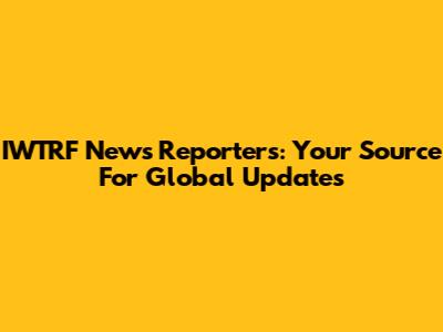 IWTRF News Reporters: Your Source For Global Updates
