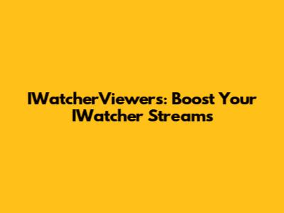 IWatcherViewers: Boost Your IWatcher Streams