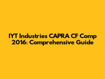 IYT Industries CAPRA CF Comp 2016: Comprehensive Guide