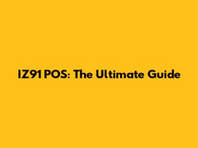 IZ91 POS: The Ultimate Guide