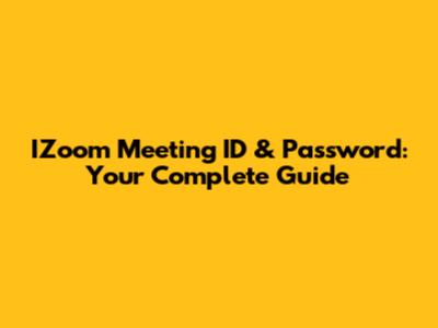 IZoom Meeting ID & Password: Your Complete Guide