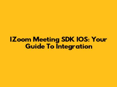 IZoom Meeting SDK IOS: Your Guide To Integration