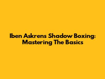 Iben Askren's Shadow Boxing: Mastering The Basics