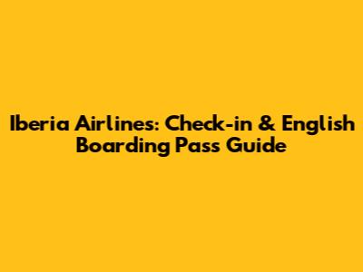 Iberia Airlines: Check-in & English Boarding Pass Guide