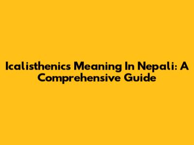 Icalisthenics Meaning In Nepali: A Comprehensive Guide