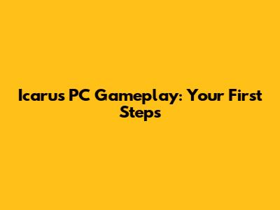Icarus PC Gameplay: Your First Steps
